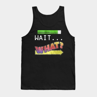 Funny Slang Saying, Quote WAIT…WHAT? Fun Trending Saying Gifts Tank Top